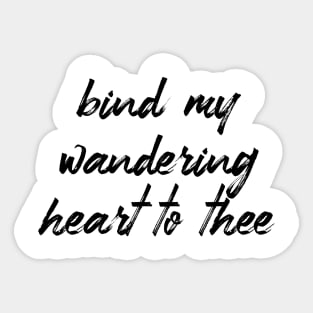 Bind my wandering heart to thee Sticker